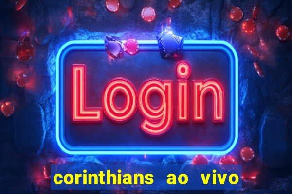 corinthians ao vivo futebol play